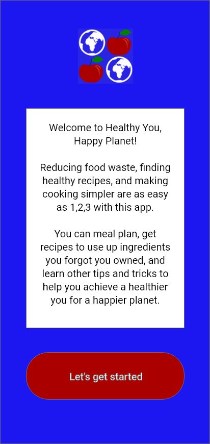 Welcome page for the app. The text reads &ldquo;Welcome to Healthy You, Happy Planet! Reducing food waste, finding healthy recipes, and making cooking simpler are as easy as 1,2,3 with this app. You can meal plan, get recipes to use up ingredients you forgot you owned, and learn other tips and tricks to help you achieve a healthier you for a happier planet.&rdquo;
